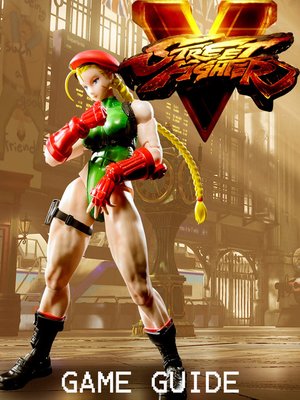 cover image of STREET FIGHTER V STRATEGY GUIDE & GAME WALKTHROUGH, TIPS, TRICKS, AND MORE!